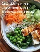Kelly Johnson - 50 Dairy-Free Japanese Dish Recipes for Home