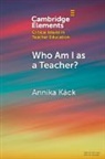 Annika (Stockholm University) Kack, Annika Käck - Who Am I As a Teacher?