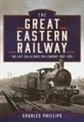 Charles Phillips - The Great Eastern Railway, The Late 19th and Early 20th Century, 1862–1924