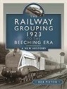 Bob Pixton - The Railway Grouping 1923 to the Beeching Era