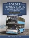 Malcolm Batten - Border Towns Buses of London Country Transport (North of the Thames) 1969-2019