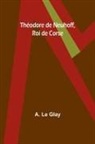 A. Le Glay - Théodore de Neuhoff, Roi de Corse