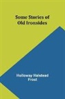 Holloway Halstead Frost - Some Stories of Old Ironsides