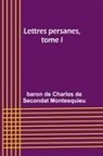 Baron De Montesquieu - Lettres persanes, tome I
