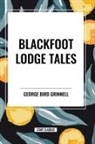 George Bird Grinnell - Blackfoot Lodge Tales