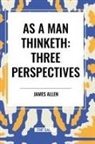 James Allen, Robert Collier, Orison Swett Marden - As a Man Thinketh