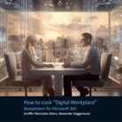 Jeniffer Marx, Alexander Voggenauer - How to cook Digital Workplace