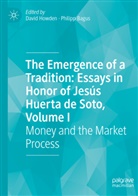 Bagus, Philipp Bagus, David Howden - The Emergence of a Tradition: Essays in Honor of Jesús Huerta de Soto, Volume I