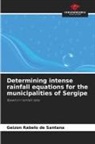 Geizon Rabelo de Santana - Determining intense rainfall equations for the municipalities of Sergipe
