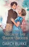 Darcy Burke - Because the Baron Broods