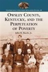 John R. Burch - Owsley County, Kentucky, and the Perpetuation of Poverty