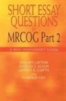 Harold Gee, Gee Harold, Janesh Gupta, Janesh K Gupta, Gupta Janesh, Khalid Khan... - Short Essay Questions for the MRCOG Part 2