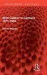James Woycke, Woycke James - Birth Control in Germany 1871-1933