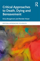 Erica Borgstrom, Erica (Open University Borgstrom, Renske Visser - Critical Approaches to Death, Dying and Bereavement
