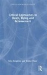 Erica Borgstrom, Renske Visser - Critical Approaches to Death, Dying and Bereavement