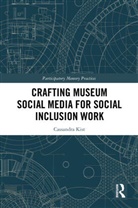 Cassandra Kist - Crafting Museum Social Media for Social Inclusion Work