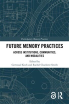 Gertraud Smith Koch, Gertraud Koch, Koch Gertraud, Rachel Charlotte Smith, Smith Rachel Charlotte - Future Memory Practices