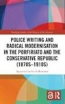 Agustina Carrizo de Reimann - Police Writing and Radical Modernisation in the Porfiriato and the Conservative Republic (1870s-1910s)