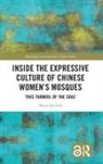 Maria Jaschok, Maria (University of Oxford Jaschok, Jaschok Maria - Inside the Expressive Culture of Chinese Women''s Mosques