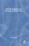 Ayesha Jalal, Jalal Ayesha - Muslim Enlightened Thought in South Asia