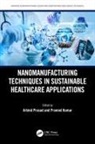 Arbind (Kec College Prasad, Pramod Kumar, Kumar Pramod, Arbind Prasad - Nanomanufacturing Techniques in Sustainable Healthcare Applications