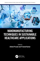 Arbind (Kec College Prasad, Pramod Kumar, Kumar Pramod, Arbind Prasad - Nanomanufacturing Techniques in Sustainable Healthcare Applications