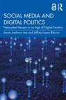 Jeffrey Layne Blevins, James Jaehoon Lee - Social Media and Digital Politics