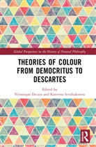 Veronique Ierodiakonou Decaix, Véronique Decaix, Katerina Ierodiakonou, Ierodiakonou Katerina - Theories of Colour From Democritus to Descartes