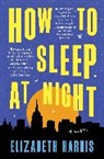 Elizabeth Harris - How to Sleep at Night
