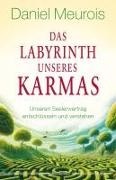 Daniel Meurois - Das Labyrinth unseres Karmas Unseren Seelenvertrag entschlüsseln und verstehen