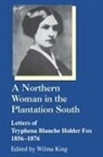 Tryphena Blanche H Fox, Tryphena Blanche Holder/ King Fox, Wilma King Hunter, Wilma King-Hunter - A Northern Woman in the Plantation South