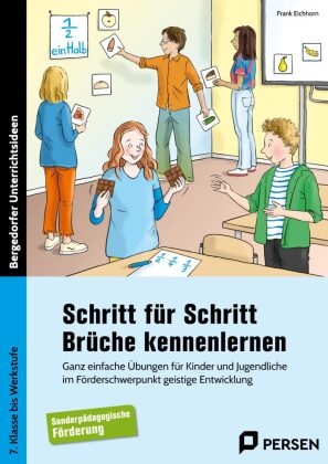 Frank Eichhorn - Schritt für Schritt Brüche kennenlernen Ganz einfache Übungen für Kinder und Jugendliche i m Förderschwerpunkt geistige Entwicklung (7. Klasse bis Werkstufe)