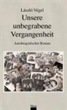 Lázló Végel, Christina Kunze - Unsere unbegrabene Vergangenheit