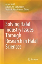 Walaa A Abualsunun, Amal A M Elgharbawy, Walaa A Abualsunun, Walaa A. Abualsunun, Azura Amid, Amal A M Elgharbawy... - Solving Halal Industry Issues Through Research in Halal Sciences