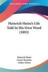 Heinrich Heine, Gustav Karpeles - Heinrich Heine's Life Told In His Own Word (1893)