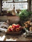 Kelly Johnson - 50 Farmhouse Kitchen Recipes for Home