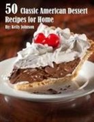Kelly Johnson - 50 Classic American Dessert Recipes for Home