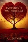 K. L. Joyner - EVERYDAY IS MOTHER'S DAY