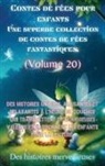Des Histoires Merveilleuses - Contes de fées pour enfants Une superbe collection de contes de fées fantastiques. (Volume 20)
