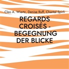 Denise Ruff, Chantal Spirli, Cleo A. Wiertz - Regards croisés - Begegnung der Blicke