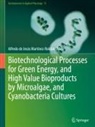 Alfredo de Jesús Martínez-Roldán - Biotechnological Processes for Green Energy, and High Value Bioproducts by Microalgae, and Cyanobacteria Cultures
