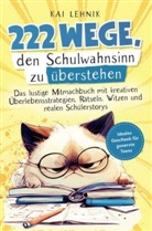Kai  Lehnik, Kai Lehnik, Kai Lehnik - 222 Wege, den Schulwahnsinn zu überstehen