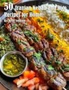 Kelly Johnson - 50 Iranian Kebab and Rice Recipes for Home