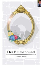Andreas Kreest - Der Blumenhund