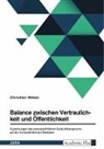 Christian Weber - Balance zwischen Vertraulichkeit und Öffentlichkeit. Auswirkungen des presserechtlichen Auskunftsanspruchs auf die Vertraulichkeit der Mediation