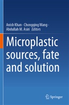 Abdullah M. Asiri, Anish Khan, Abdullah M Asiri, Chongqing Wang - Microplastic sources, fate and solution