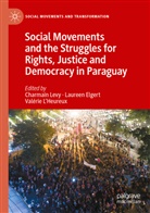 Laureen Elgert, Charmain Levy, Valérie L'Heureux - Social Movements and the Struggles for Rights, Justice and Democracy in Paraguay