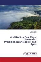 Ramesh Kait, Pooja Maltora, Asha Sohal - Architecting Fog-Cloud Networks: Principles,Technologies, and Apps