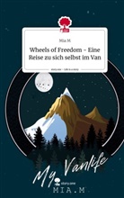 Mia M - Wheels of Freedom - Eine Reise zu sich selbst im Van. Life is a Story - story.one
