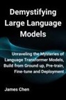 James Chen - Demystifying Large Language Models
